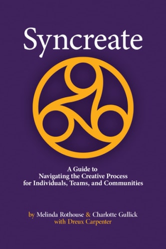 Syncreate A Guide to Navigating the Creative Process for Individuals, Teams, and Communities