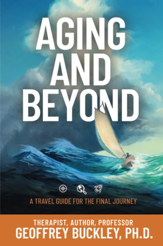 Aging and Beyond A Travel Guide For the Final Journey