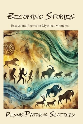 Becoming Stories Essays and Poems on Mythic Moments