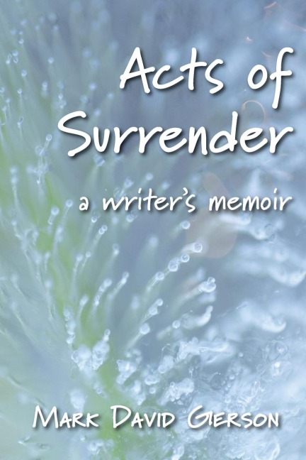 Acts of Surrender: A Writers Memoir