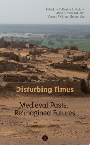 Disturbing Times Medieval Pasts, Reimagined Futures