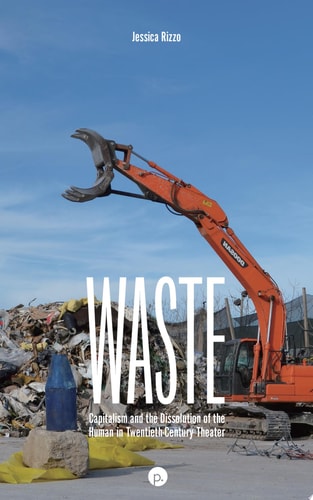 Waste Capitalism and the Dissolution of the Human in Twentieth-Century Theater