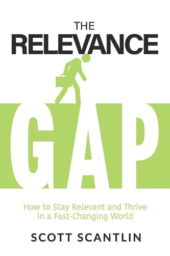 The Relevance Gap How to Stay Relevant and Thrive in a Fast-Changing World