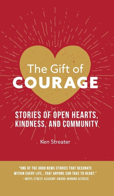 The Gift of Courage: Stories of Open Hearts, Kindness, and Community