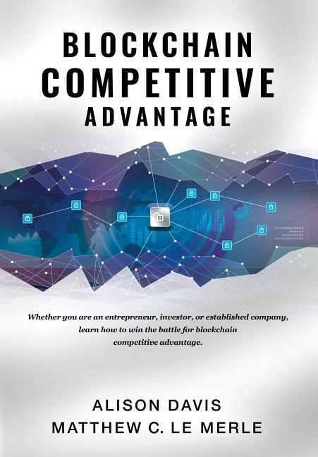 Blockchain Competitive Advantage: Whether you are an entrepreneur, investor, or established company, learn how to win the battle for blockchain competitive advantage.