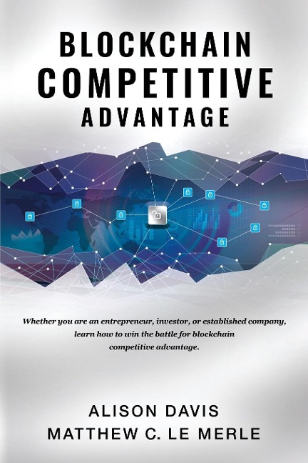 Blockchain Competitive Advantage: Whether you are an entrepreneur, investor, or established company,  learn how to win the battle for blockchain competitive advantage.