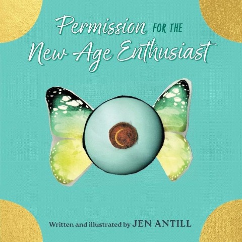Permission for the New Age Enthusiast: How To Drop the Dogma of Your Spiritual Practices & Set Yourself Free