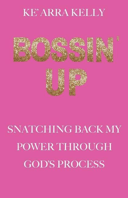 Bossin Up: Snatching Back My Power Through Gods Process