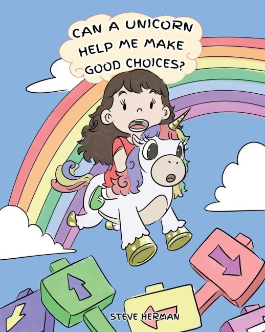 Can A Unicorn Help Me Make Good Choices?: A Cute Children Story to Teach Kids About Choices and Consequences.