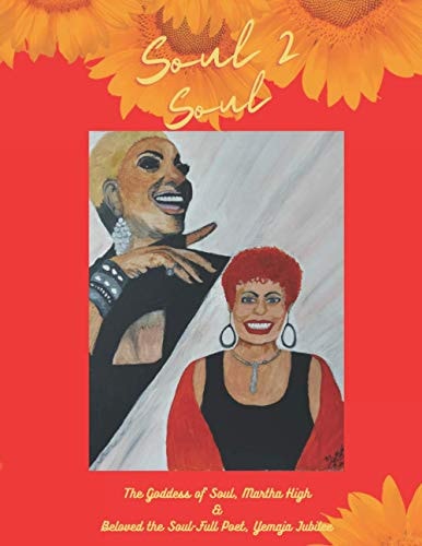 Soul 2 Soul The Goddess of Soul, Martha High & Beloved, the Soul-Full Poet, Yemaja Jubilee