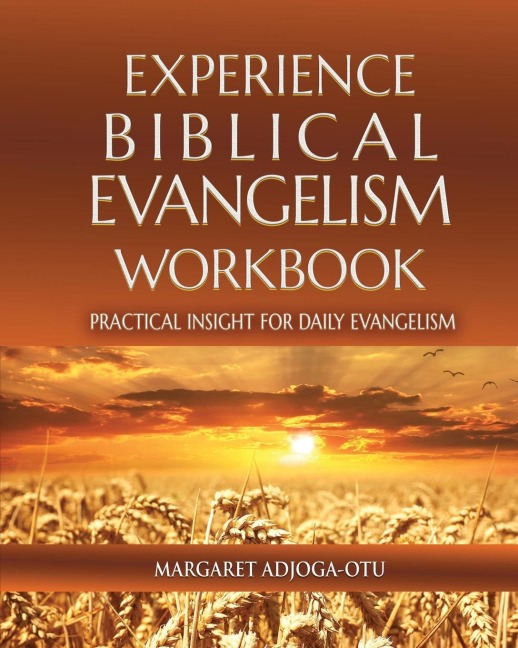 EXPERIENCE BIBLICAL EVANGELISM WORKBOOK: PRACTICAL INSIGHT FOR DAILY EVANGELISM
