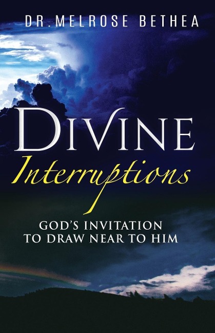 DIVINE INTERRUPTIONS: Gods Invitation To Draw Near To Him