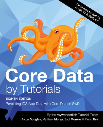 Core Data by Tutorials (Eighth Edition) Persisting IOS App Data with Core Data in Swift