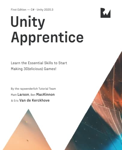 Unity Apprentice (First Edition) Learn the Essential Skills to Start Making 3D(elicious) Games