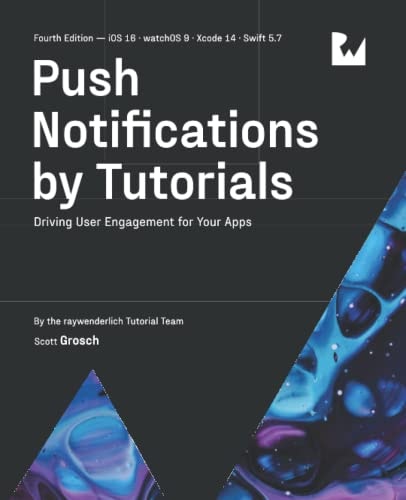 Push Notifications by Tutorials (Fourth Edition) Driving User Engagement for Your Apps