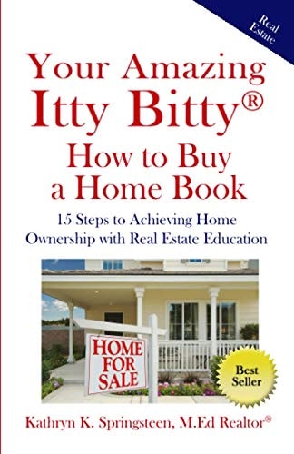 Your Amazing Itty Bitty(R) How to Buy a Home Book 15 Steps to Achieving Home Ownership with Real Estate Education