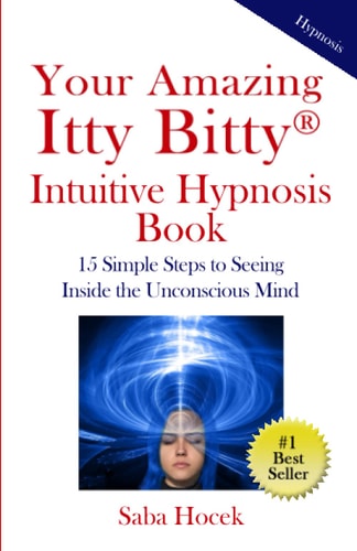 Your Amazing Itty Bitty(R) Intuitive Hypnosis Book 15 Simple Steps to Seeing Inside the Unconscious Mind.