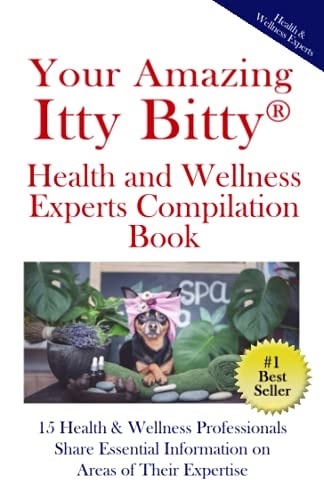 Your Amazing Itty(R) Bitty Health and Wellness Experts Book 15 Health & Wellness Professionals Share Essential Information on Areas of Their Expertise