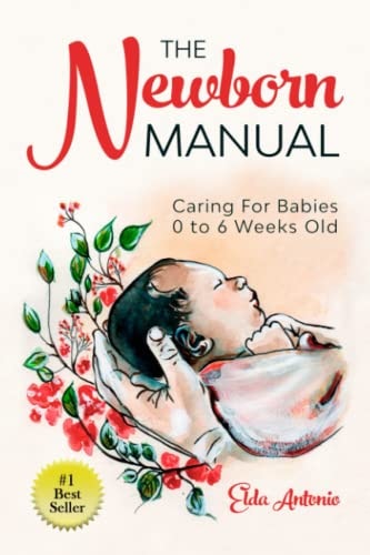 The Newborn Manual Caring For Babies 0 to 6 Weeks Old