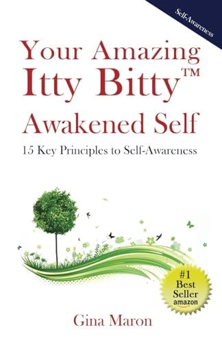 Your Amazing Itty Bitty(TM) Awakened Self 15 Key Principles to Self-Awareness