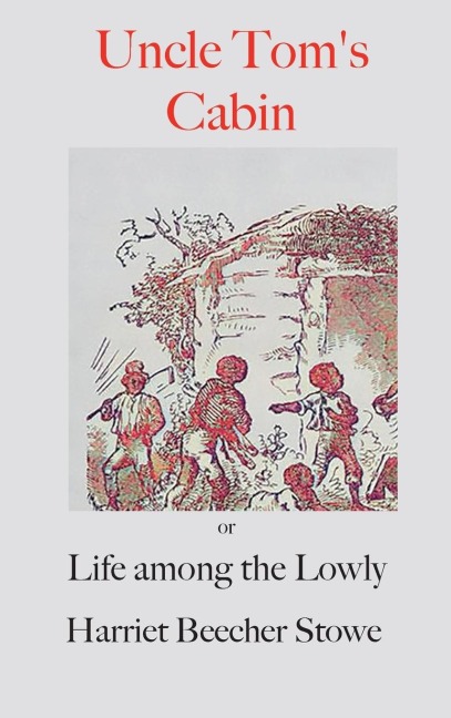 Uncle Toms Cabin;: or, Life Among the Lowly