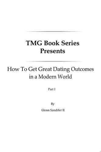 TMG Book Series How To Get Great Dating Outcomes in a Modern World Part 1