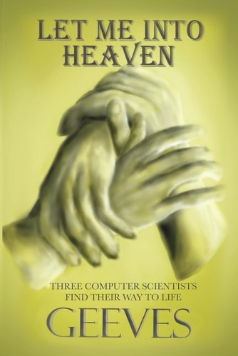 Let Me Into Heaven: Three Computer Scientists Find Their Way To Life