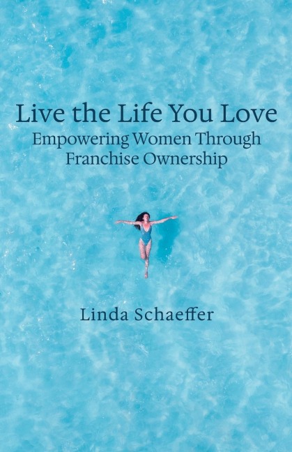 Live the Life You Love: Empowering Women Through Franchise Ownership