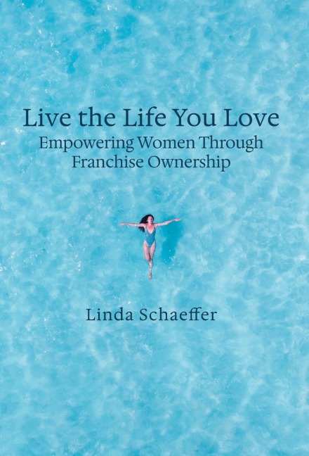 Live the Life You Love: Empowering Women Through Franchise Ownership
