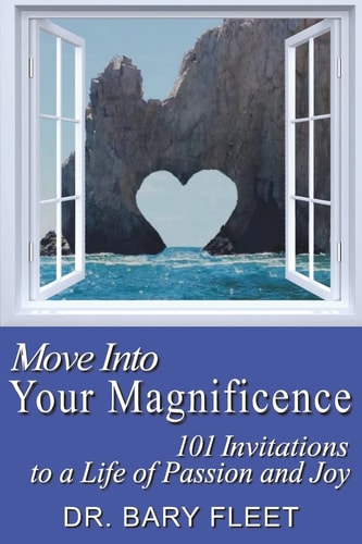Move Into Your Magnificence 101 Invitations to a Life of Passion and Joy