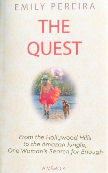 The Quest: From The Hollywood Hills to the Amazon Jungle, One Woman's Search for Enough