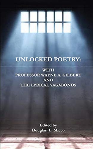 Unlocked Poetry With Professor Wayne A. Gilbert and The Lyrical Vagabonds