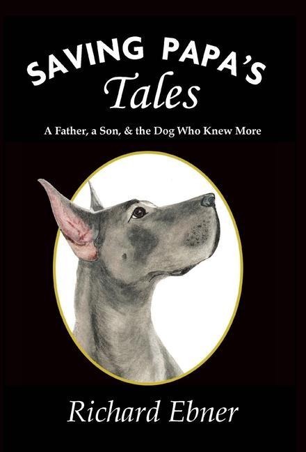 Saving Papas Tales: A Father, a Son, & the Dog Who Knew More