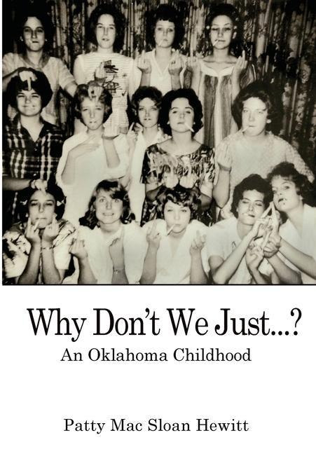 Why Dont We Just...?: An Oklahoma Childhood