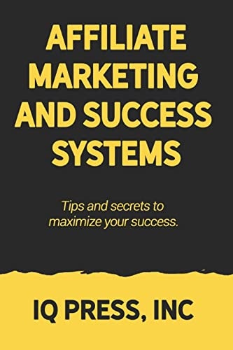Affiliate Marketing and Success Systems Tips and Secrets to Maximize Your Success.