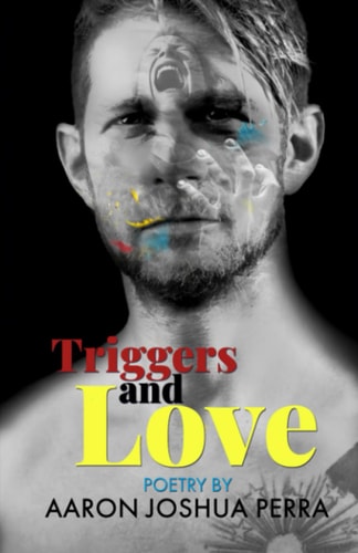 Triggers and Love Poetry By Aaron Joshua Perra