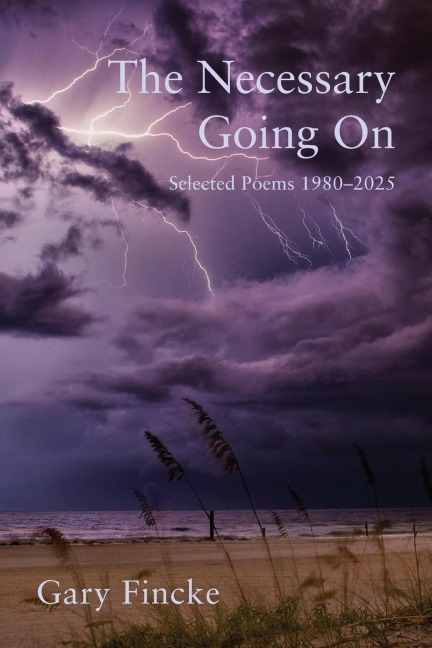 The Necessary Going On: Selected Poems 1980-2025