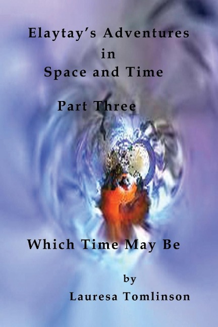 Elaytays Adventures in Space and Time - (pt3) Which Time May Be