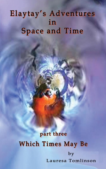 Elaytays Adventures in Space and Time - (pt3) Which Time May Be: Which Times May Be