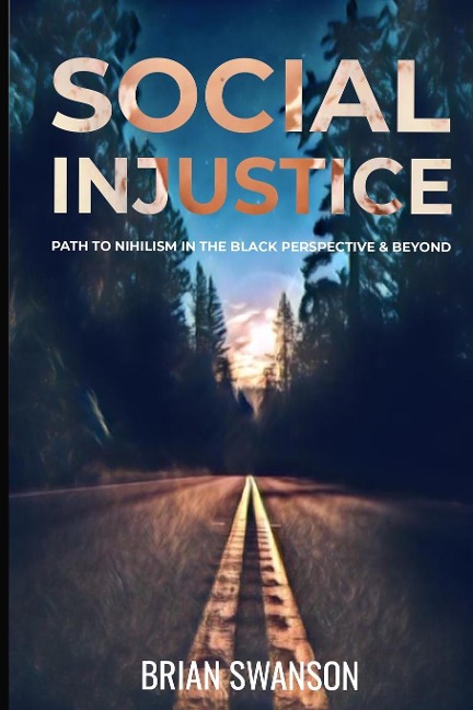 Social Injustice: Path to Nihilism Perspectives in Black  and Beyond: Path to Nihilism Perspectives in Black  and Beyond