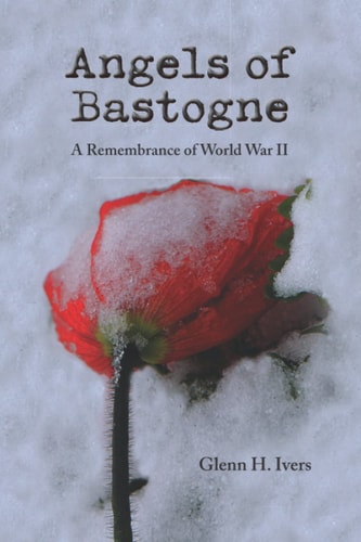 Angels of Bastogne A Remembrance of World War II