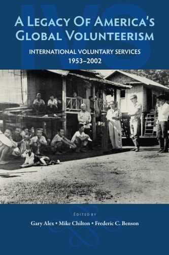 A Legacy of America's Global Volunteerism International Voluntary Services (1953-2002)