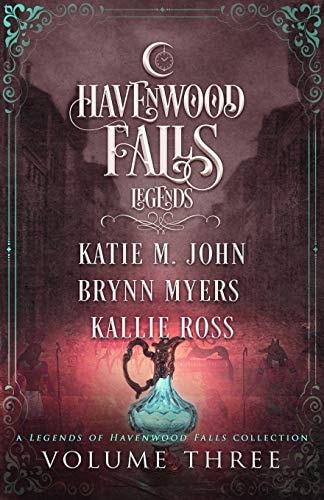 Legends of Havenwood Falls Volume Three A Legends of Havenwood Falls Collection