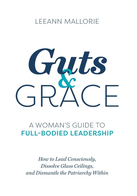 Guts and Grace: A Womans Guide to Full-Bodied Leadership