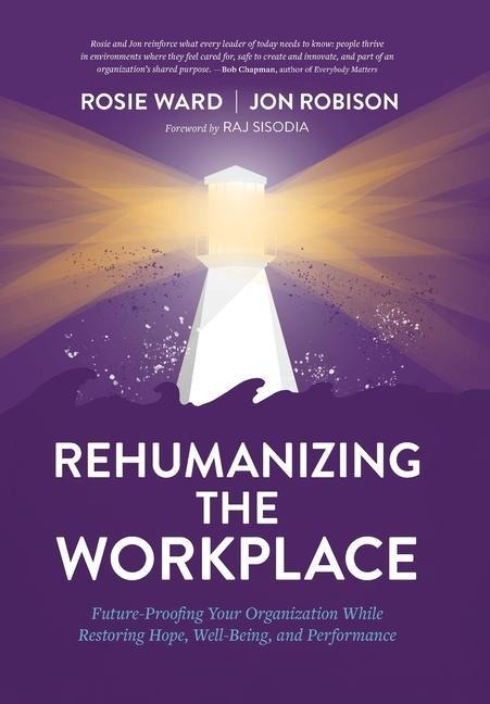 Rehumanizing the Workplace: Future-Proofing Your Organization While Restoring Hope, Well-Being, and Performance