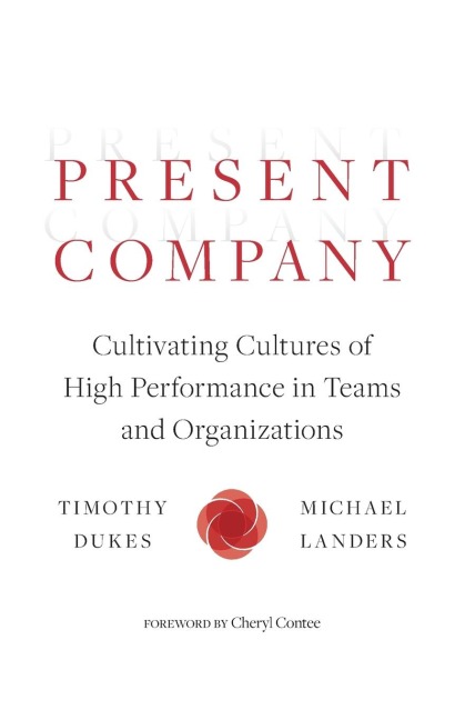 Present Company: Cultivating Cultures of High Performance in Teams and Organizations