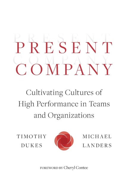 Present Company: Cultivating Cultures of High Performance in Teams and Organizations