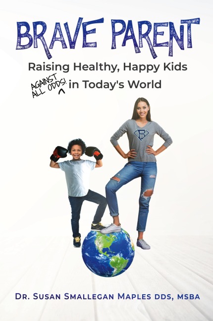 Brave Parent: Raising Healthy, Happy Kids Against All Odds in Today's World