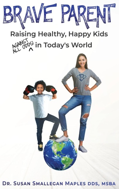 Brave Parent: Raising Healthy, Happy Kids Against All Odds in Todays World