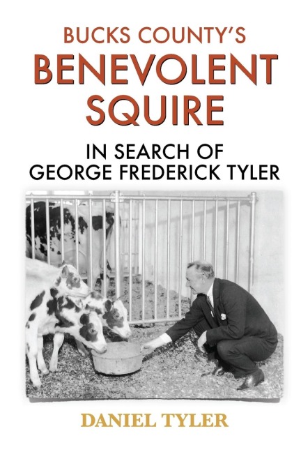 Bucks Countys Benevolent Squire: In Search of George Frederick Tyler